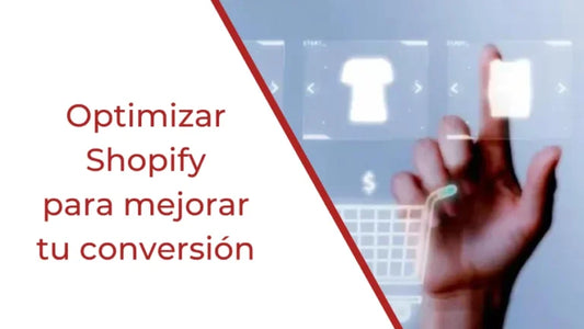 Cómo optimizar Shopify para mejorar tu conversión