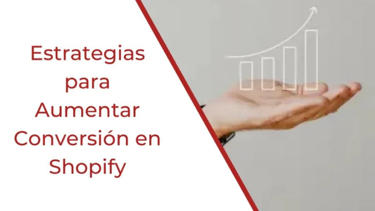 Estrategias Probadas para Aumentar la Tasa de Conversión en Shopify