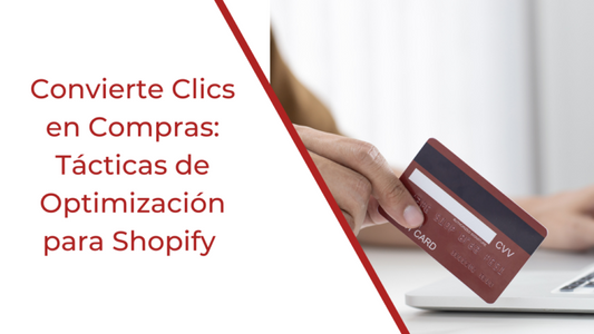 Convierte Clics en Compras: Tácticas de Optimización para Shopify