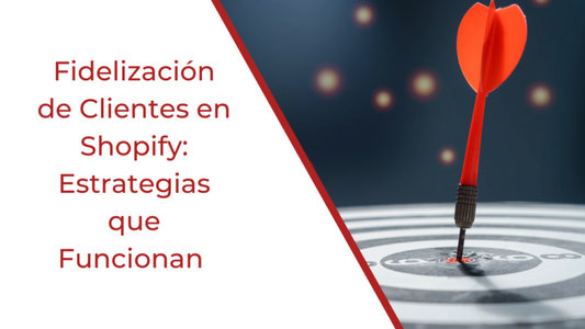 Fidelización de Clientes en Shopify: Estrategias que Funcionan