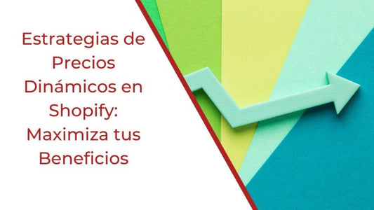 Estrategias de Precios Dinámicos en Shopify: Maximiza tus Beneficios