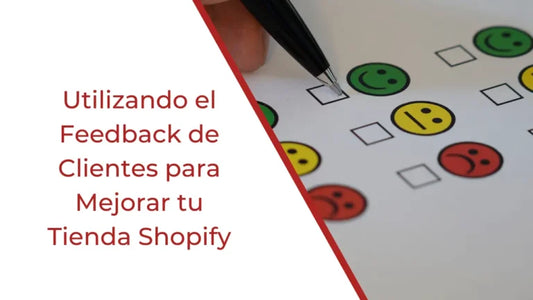 Utilizando el Feedback de Clientes para Mejorar tu Tienda Shopify