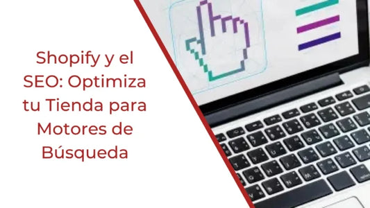 Shopify y el SEO: Optimiza tu Tienda para Motores de Búsqueda