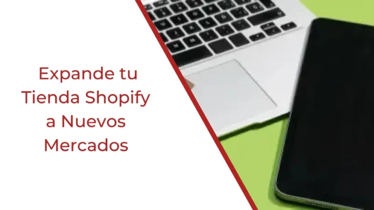 Incrementa tu Alcance Global: Expande tu Tienda Shopify a Nuevos Mercados