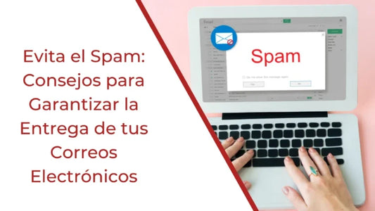 Evita el Spam: Consejos para Garantizar la Entrega de tus Correos Electrónicos