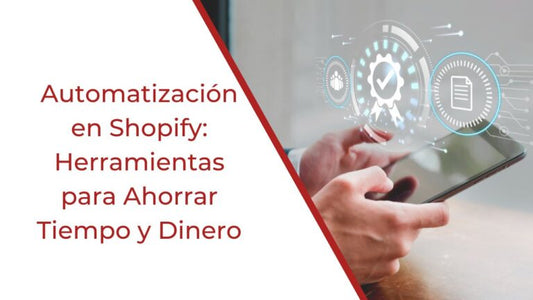 Automatización en Shopify: Herramientas para Ahorrar Tiempo y Dinero