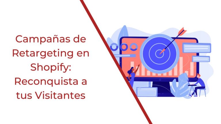 Campañas de Retargeting en Shopify: Reconquista a tus Visitantes