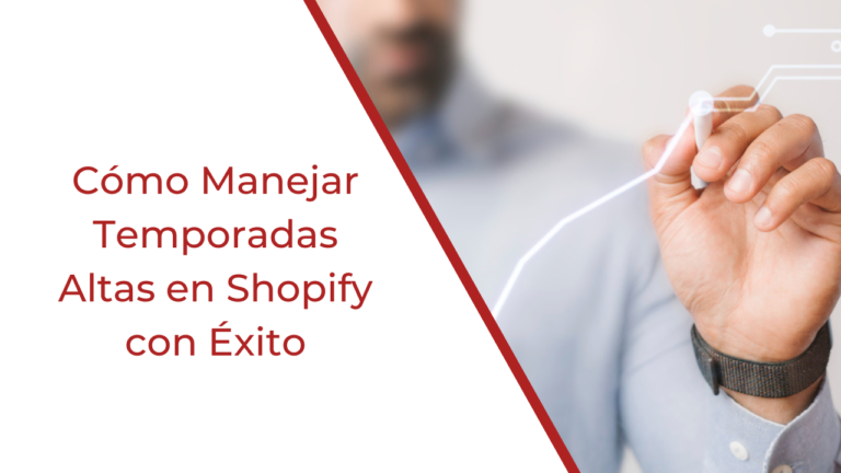 Cómo Manejar Temporadas Altas en Shopify con Éxito