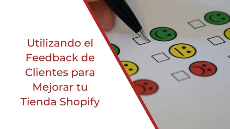 Utilizando el Feedback de Clientes para Mejorar tu Tienda Shopify